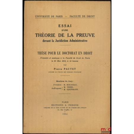 ESSAI D?UNE THÉORIE DE LA PREUVE DEVANT LA JURIDICTION ADMINISTRATIVE, Thèse (Président : M. Rousseau ; Suffragants : Vedel e...