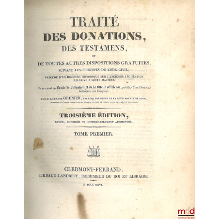 TRAITÉ DES DONATIONS, DES TESTAMENS, ET DE TOUTES AUTRES DISPOSITIONS GRATUITES, SUIVANT LES PRINCIPES DU CODE NAPOLÉON, PRÉC...