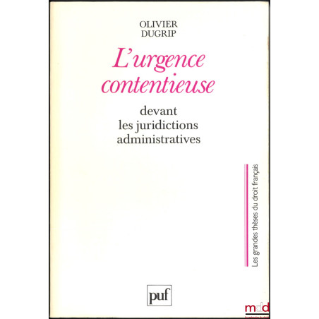 L’URGENCE CONTENTIEUSE devant les juridictions administratives, Préface de Roland Drago