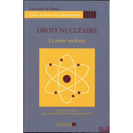 DROIT NUCLÉAIRE, dir. Jean-Marie Pontier et Emmanuel Roux : La sûreté nucléaire, Journée d?étude du 20 octobre 2011 ; Démocra...