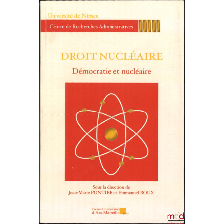 DROIT NUCLÉAIRE, dir. Jean-Marie Pontier et Emmanuel Roux : La sûreté nucléaire, Journée d?étude du 20 octobre 2011 ; Démocra...