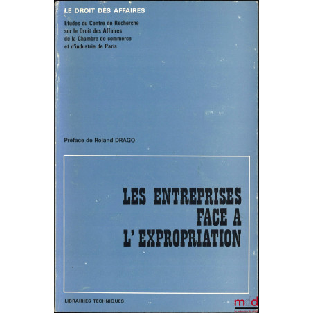 LES ENTREPRISES FACE À L?EXPROPRIATION, Préface de Roland Drago, coll. Le droit des affaires, Études du Centre de Recherche s...