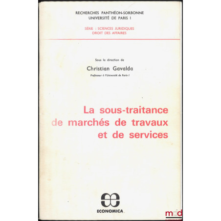 LA SOUS-TRAITANCE DE MARCHÉS DE TRAVAUX ET DE SERVICES, Recherches Panthéon-Sorbonne Université Paris I, Série : Sc. jur., Dr...