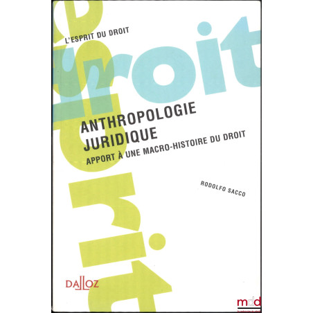 ANTHROPOLOGIE JURIDIQUE, Apport à une macro-histoire du droit, coll. L’esprit du droit