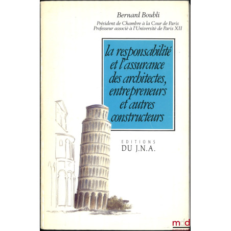 LA RESPONSABILITÉ ET L’ASSURANCE DES ARCHITECTES, ENTREPRENEURS ET AUTRES CONSTRUCTEURS