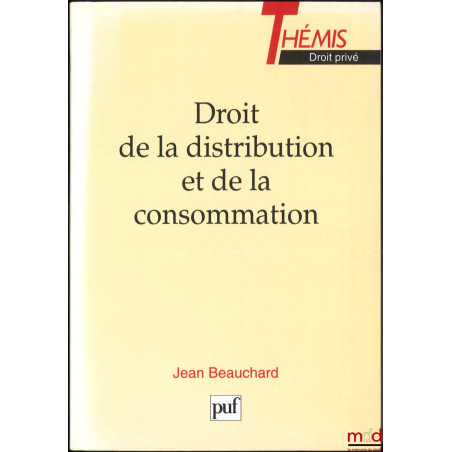 DROIT DE LA DISTRIBUTION ET DE LA CONSOMMATION, coll. Thémis, Série : Droit privé