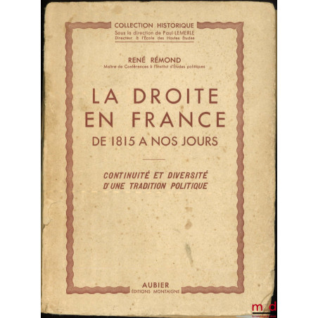 LA DROITE EN FRANCE DE 1815 À NOS JOURS, Continuité et diversité d’une tradition politique, coll. Historique