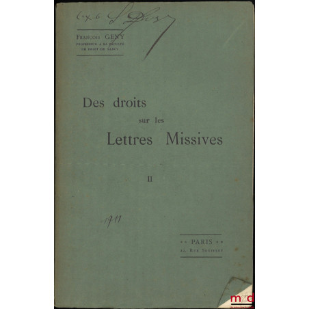 DES DROITS SUR LES LETTRES MISSIVES, Étudiés principalement en vue du système postal français, Essai d?application d?une méth...