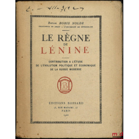 LE RÈGNE DE LÉNINE, Contribution à l’étude de l’évolution politique et économique de la Russie moderne