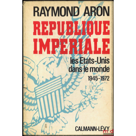 RÉPUBLIQUE IMPÉRIALE, LES ÉTATS-UNIS DANS LE MONDE 1945-1972