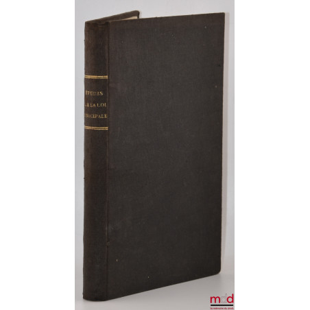 ÉTUDES SUR LA LOI MUNICIPALE DU 5 AVRIL 1884 (Actes des maires, arrêtés individuels, actes de gestion, règlements, accomplis ...