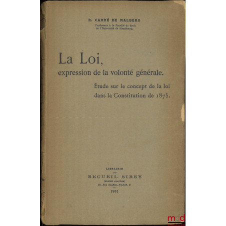 LA LOI, EXPRESSION DE LA VOLONTÉ GÉNÉRALE, Étude sur le concept de la loi dans la Constitution de 1875