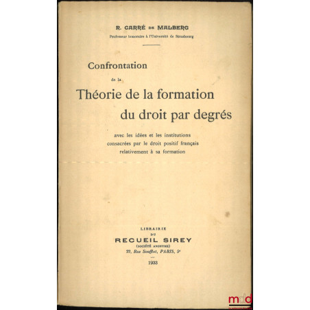 CONFRONTATION DE LA THÉORIE DE LA FORMATION DU DROIT PAR DEGRÉS, Avec les idées et les institutions consacrées par le droit p...