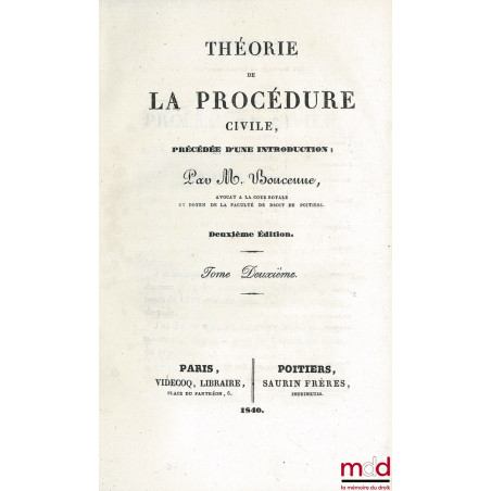 THÉORIE DE LA PROCÉDURE CIVILE, précédée d?une introduction, 2e éd., t II à VI (mq. le t. I) ; continué par Olivier BOURBEAU ...