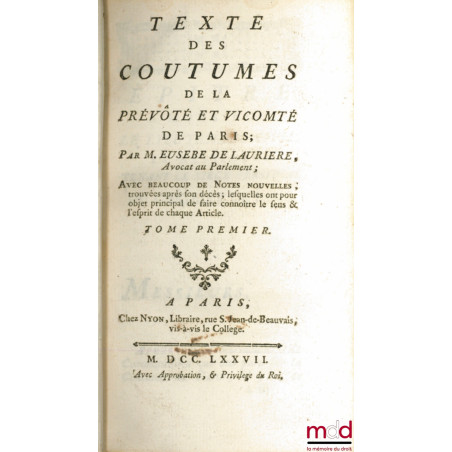 TEXTE DES COUTUMES DE LA PRÉVÔTÉ ET VICOMTÉ DE PARIS ; Avec beaucoup de Notes nouvelles, trouvées après son décès ; lesquelle...