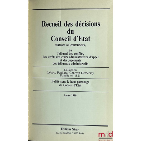 RECUEIL DES DÉCISIONS DU CONSEIL D’ÉTAT STATUANT AU CONTENTIEUX DU TRIBUNAL DES CONFLITS ET DES JUGEMENTS DES TRIBUNAUX ADMIN...