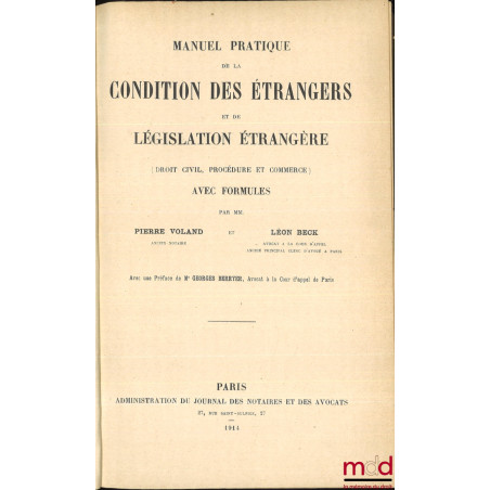 MANUEL PRATIQUE DE LA CONDITION DES ÉTRANGERS ET DE LA LÉGISLATION ÉTRANGÈRE, (Droit civil, procédure et commerce), Avec form...