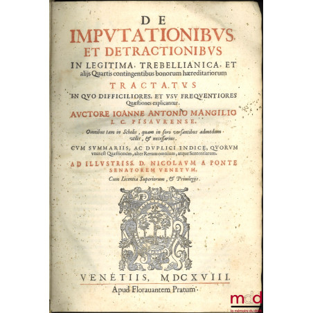 DE IMPUTATIONIBUS, ET DETRACTIONIBUS IN LEGITIMA, TREBELLIANICA, ET alijs Quartis contingentibus bonorum hæreditariorum TRACT...