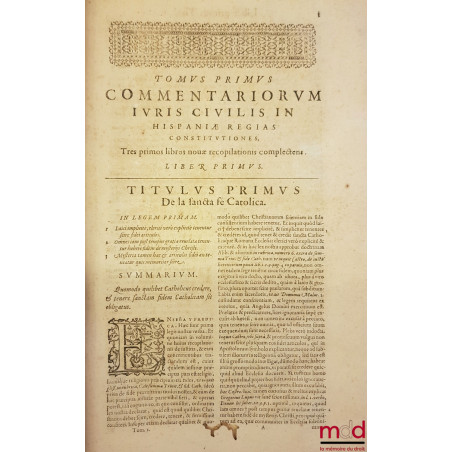 COMMENTARIORUM IURIS CIVILIS IN HISPANIAE REGIAS CONSTITUTIONES. TOMI SEX. QUORUM HIC PRIMUS TRES PRIORES Nouæ Recopilationis...