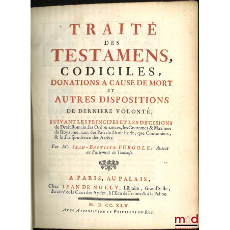 TRAITÉ DES TESTAMENS, CODICILES, DONATIONS À CAUSE DE MORT, ET AUTRES DISPOSITIONS DE DERNIÈRE VOLONTÉ, suivant les principes...