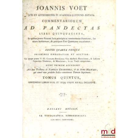 JOANNIS VOET JCTI ET ANTECESSORIS IN ACADEMIA LUGDUNO-BATAVA, COMMENTARIORUM AD PANDECTAS, LIBRI QUINQUAGINTA, In quibus præt...