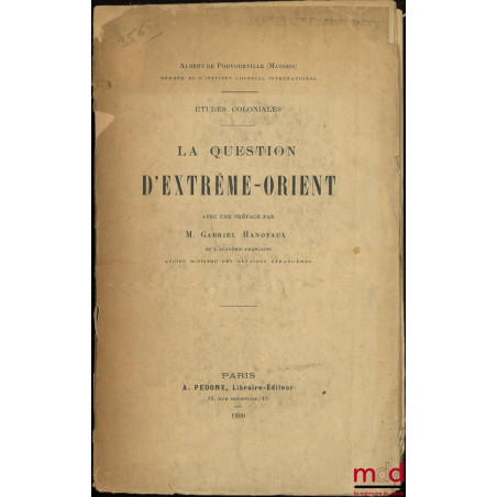 LA QUESTION D’EXTRÊME-ORIENT, Préface de Gabriel Hanotaux, coll. Études coloniales