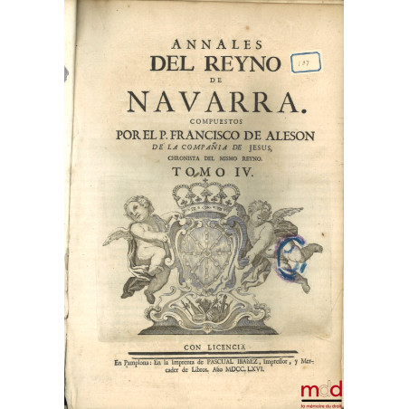 ANNALES DEL REYNO DE NAVARRA. COMPUESTOS POR EL P. JOSEPH DE MORET, DE LA COMPAÑIA DE JESUS, NATURAL DE PAMPLONA. CHRONISTA D...