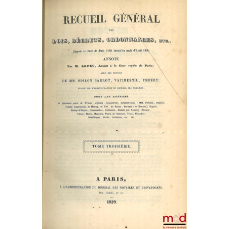 RECUEIL GÉNÉRAL ANNOTÉ DES LOIS, DÉCRETS, ORDONNANCES, ETC., ETC., depuis le mois de juin 1789 jusqu?au mois d?août 1830 ; av...