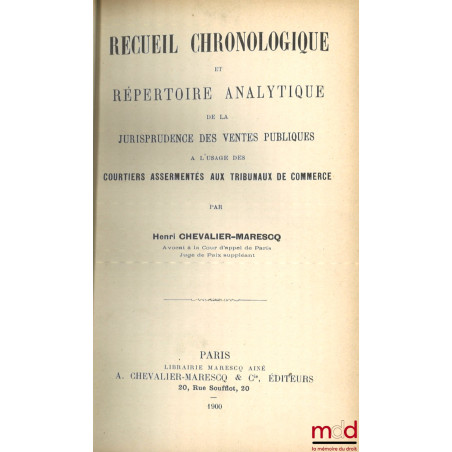 RECUEIL CHRONOLOGIQUE ET RÉPERTOIRE ANALYTIQUE DE LA JURISPRUDENCE DES VENTES PUBLIQUES À L?USAGE DES COURTIERS ASSERMENTÉS A...