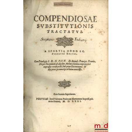 Compendiosae svbstitvtionis tractatvs. Cum Priuilegiis S. D. N. PII V. Et Sereniss. Principis Etruriæ, Neper Decennium ab ali...