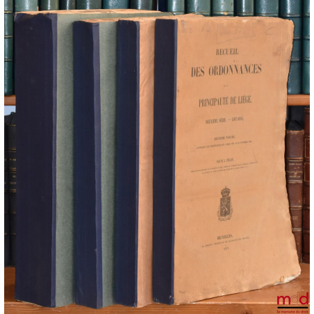 RECUEIL DES ORDONNANCES DE LA PRINCIPAUTÉ DE LIÉGE :– Première série — 974-1506 (2 vol.) ;– Deuxième série — 1507-1684 (2 v...