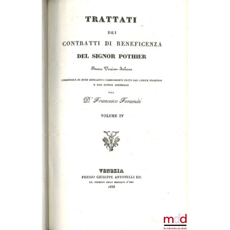 TRATTATI DEI CONTRATTI DI BENEFICENZA DEL SIGNOR POTHIER, Nuova Versione Italiana corredata di note indicanti i cambiamenti f...