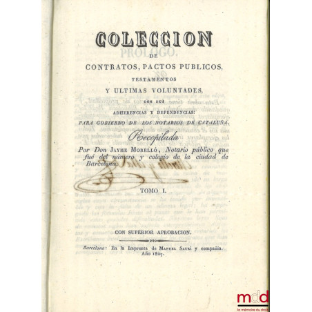 COLECCION DE CONTRATOS, PACTOS PUBLICOS, TESTAMENTOS Y ULTIMAS VOLUNTADES, CON SUS ADHERENCIAS Y DEPENDENCIAS : Para gobierno...