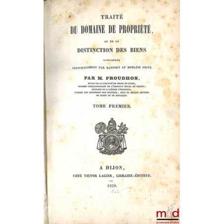 TRAITÉ DU DOMAINE DE PROPRIÉTÉ ou De la distinction des biens considérés principalement par rapport au domaine privé