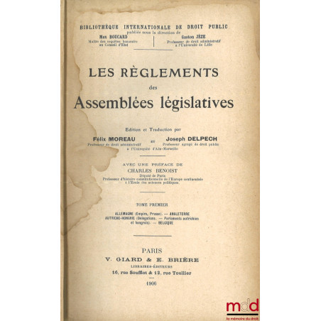 LES RÈGLEMENTS DES ASSEMBLÉES LÉGISLATIVES, Préface de Charles Benoist, t. I [seul] : Allemagne (Empire Prusse) - Angleterre ...