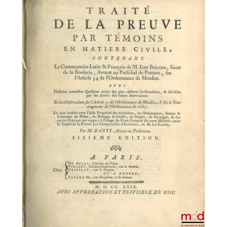 TRAITÉ DE LA PREUVE PAR TÉMOINS EN MATIÈRE CIVILE, CONTENANT LE COMMENTAIRE LATIN ET FRANçOIS DE M. JEAN BOICEAU [...], SUR L...