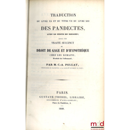 TRADUCTION DU LIVRE XX ET DU TITRE VII DU LIVRE XIII DES PANDECTES, AVEC LE TEXTE EN REGARD ; suivie d’un TRAITÉ SUCCINCT DU ...