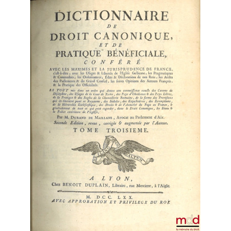 DICTIONNAIRE DE DROIT CANONIQUE ET DE PRATIQUE BÉNÉFICIALE, CONFÉRÉ AVEC LES MAXIMES ET LA JURISPRUDENCE DE FRANCE, c?est-à-d...