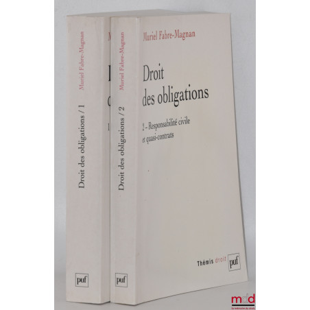 DROIT DES OBLIGATIONS, t. I : Contrat et engagement unilatéral, t. II : Responsabilité civile et quasi-contrats, coll. Thémis