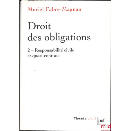 DROIT DES OBLIGATIONS, t. I : Contrat et engagement unilatéral, t. II : Responsabilité civile et quasi-contrats, coll. Thémis