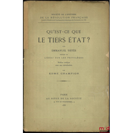 QU?EST-CE QUE LE TIERS ÉTAT, précédé de L?ESSAI SUR LES PRIVILÈGES. Édition critique avec une introduction par Edmé CHAMPION,...