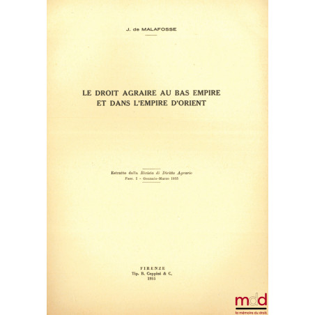 LE DROIT AGRAIRE AU BAS EMPIRE ET DANS L’EMPIRE D’ORIENT, Estratto dalla Rivista di Diritto Agrario, Fac. I - Gennaio-Marzo 1955