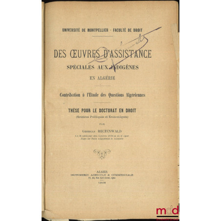 ÉTUDES DE LÉGISLATION ALGÉRIENNE : - DES OEUVRES D?ASSISTANCE SPÉCIALES AUX INDIGÈNES EN ALGÉRIE, Contribution à l?Étude des...