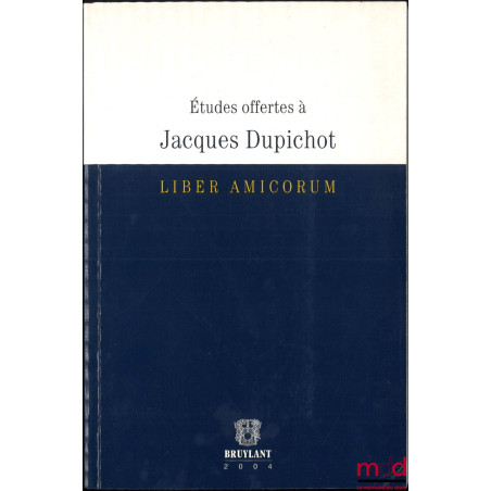 ÉTUDES OFFERTES À JACQUES DUPICHOT, Liber amicorum