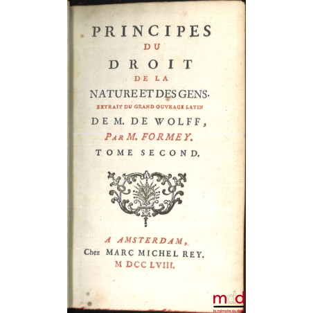 PRINCIPES DU DROIT DE LA NATURE ET DES GENS, Extrait du grand ouvrage latin de Mr. de Wolff