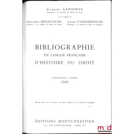 BIBLIOGRAPHIE EN LANGUE FRANÇAISE D?HISTOIRE DU DROIT (987 - 1875), t. I à XII : Concernant les années 1957 - 1958 - 1959, 19...