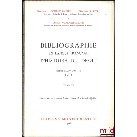 BIBLIOGRAPHIE EN LANGUE FRANÇAISE D?HISTOIRE DU DROIT (987 - 1875), t. I à XII : Concernant les années 1957 - 1958 - 1959, 19...