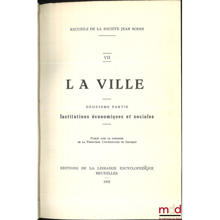 RECUEILS DE LA SOCIÉTÉ JEAN BODIN : - t. V : LA FOIRE ;- t. VI, VII et VIII : LA VILLE (Première partie : Institutions admi...