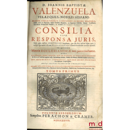 D. JOANNIS BAPTISTÆ VALENZUELA VELAZQUEZ, NOBILIS HISPANI : PRIMUM COLLATERALIS CONSILIARII IN REGNO NEAPOLIS ; Posteà verò i...