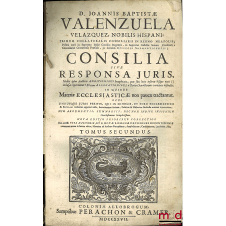 D. JOANNIS BAPTISTÆ VALENZUELA VELAZQUEZ, NOBILIS HISPANI : PRIMUM COLLATERALIS CONSILIARII IN REGNO NEAPOLIS ; Posteà verò i...